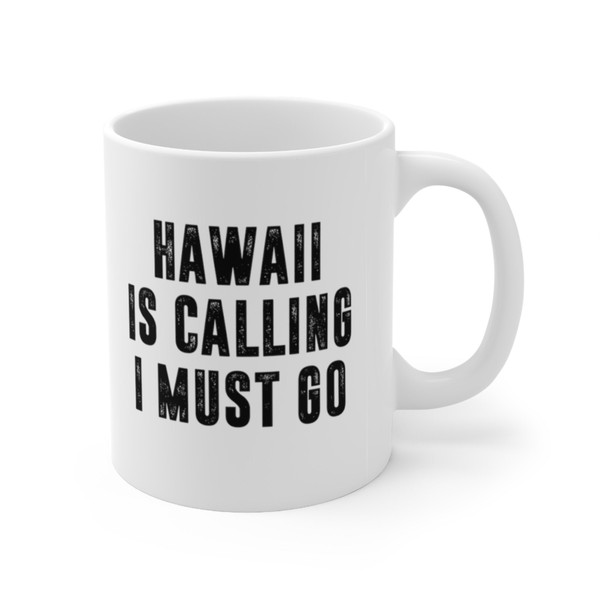 Hawaii Is Calling I Must Go Coffee Mug  Microwave and Dishwasher Safe Ceramic Cup  Moving To Hawaii State Tea Hot Chocolate Gift Mug - 7.jpg
