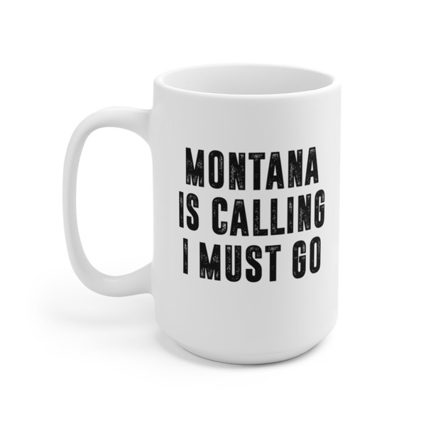 Montana Is Calling I Must Go Coffee Mug  Microwave and Dishwasher Safe Ceramic Cup  Moving To Montana State Tea Hot Chocolate Gift Mug - 8.jpg