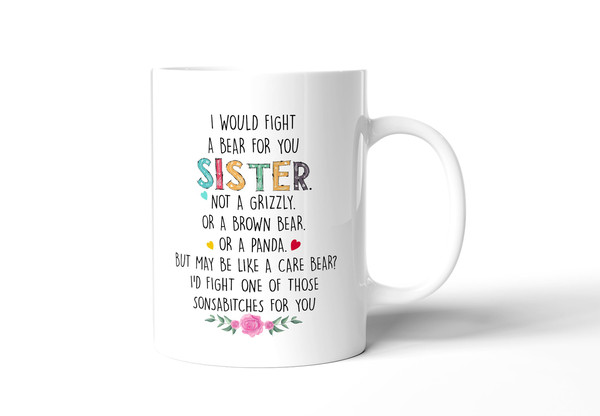 I Would Fight A Bear For You Sister - Best Friends Forever  - 11 - 15 Oz White Coffee Tea Mug Cup - 1.jpg
