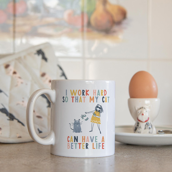 I work hard so that my cat can have a better life  crazy cat lady mug  cat mug  gifts for cat lovers  Cat Lover Gift Mug  mg2u - 4.jpg