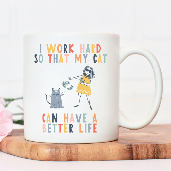 I work hard so that my cat can have a better life  crazy cat lady mug  cat mug  gifts for cat lovers  Cat Lover Gift Mug  mg2u - 5.jpg