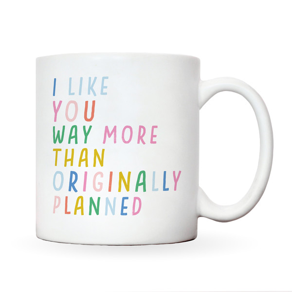 Like you more than I planned mug  bright ad fun valentines gift  girlfriend boyfriend gift  funny anniversary gift for him or her - 2.jpg