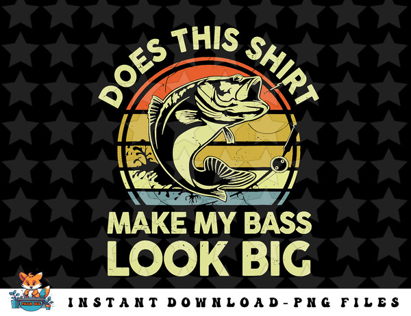 Does This Shirt Make My Bass Look Big Father Day Fishing Dad - Inspire  Uplift