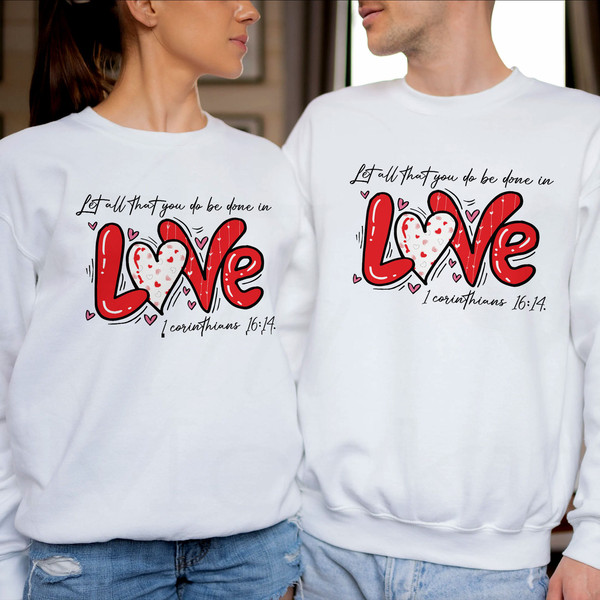 Let all that you do be done in Love Sweatshirt, Valentines Day Shirt for Women, Cute Valentine Day Shirt, Valentine's Day Gift - 1.jpg