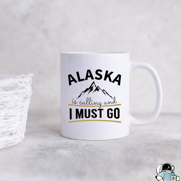 Alaska Mug Alaska State Gift Alaska Is Calling And I Must Go Alaska Gifts Alaskan Mug Alaskan Cruise Coffee Mug State Of Alaska - 1.jpg