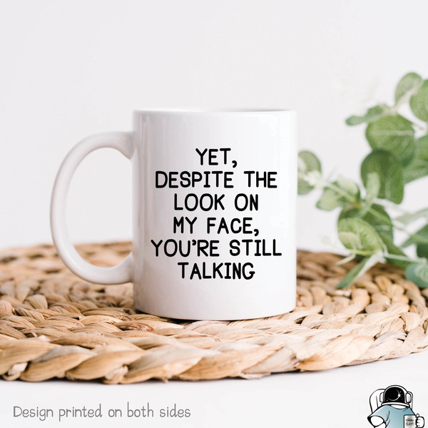 Funny Coffee Mug, Despite The Look On My Face, You're Still Talking, Gifts For Boss, Gifts For Coworker, Office Mug, Office Coffee Mug - 1.jpg