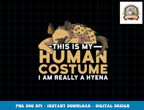 This Is My Human Costume I m Really A Hyena Halloween Cute png, sublimation copy.jpg