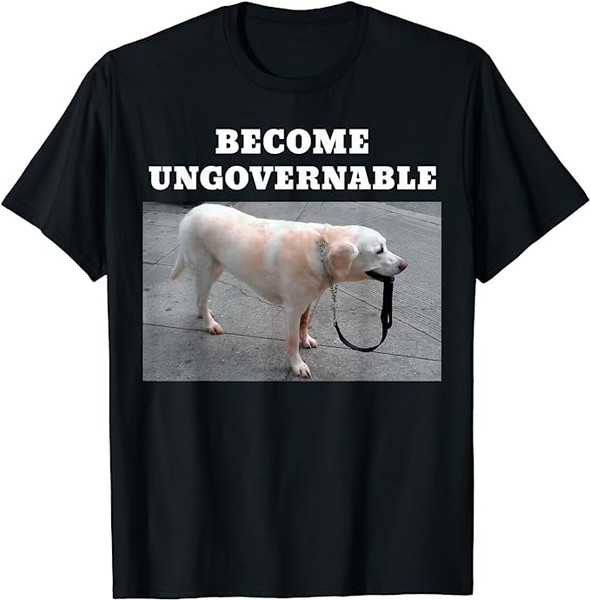Become Ungovernable Meme Shirt.jpg
