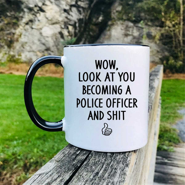 MR-2962023103237-wow-look-at-you-becoming-a-police-officer-and-shit-mug-image-1.jpg