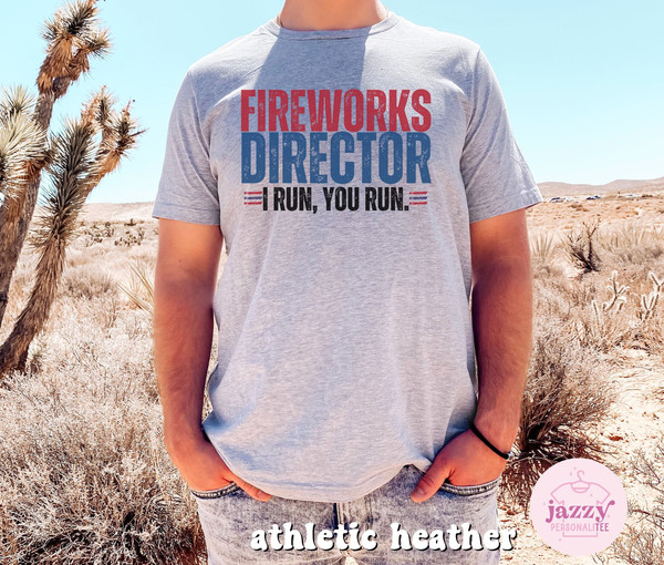 Funny 4th of July Shirt for Men, Fireworks Director Shirt, Independence Day Shirt, Funny Dad 4th of July Shirt, Dad Shirt, 4th of July Shirt - 3.jpg