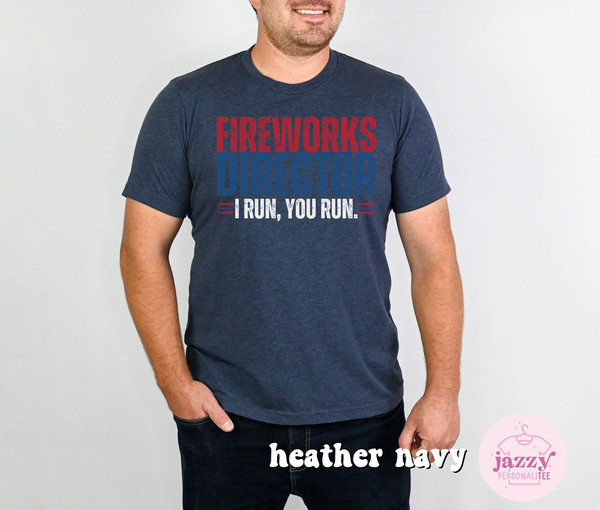 Funny 4th of July Shirt for Men, Fireworks Director Shirt, Independence Day Shirt, Funny Dad 4th of July Shirt, Dad Shirt, 4th of July Shirt - 6.jpg