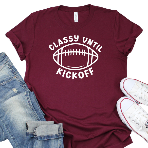 Classy Until Kickoff Shirt, Game Day Shirt, Super Bowl shirt,  Pitch Shirt, Sport Shirt, Custom Shirt for Classy Until Kickoff, N571 - 3.jpg