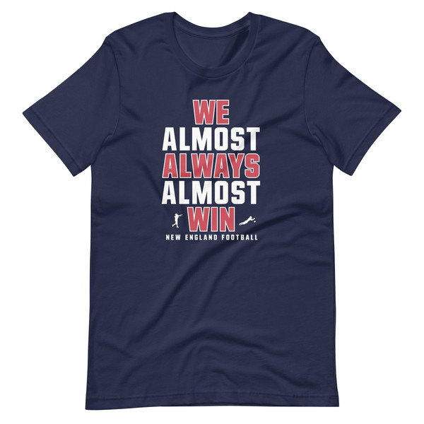 We Almost Always Almost Win - Funny New England Patriots football tee - Short-Sleeve Unisex T-Shirt - 1.jpg