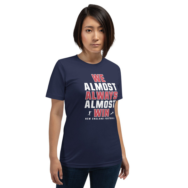 We Almost Always Almost Win - Funny New England Patriots football tee - Short-Sleeve Unisex T-Shirt - 6.jpg