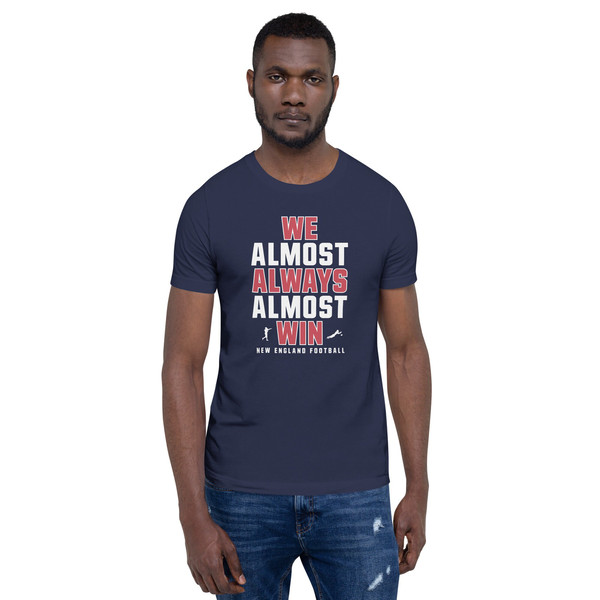 We Almost Always Almost Win - Funny New England Patriots football tee - Short-Sleeve Unisex T-Shirt - 8.jpg