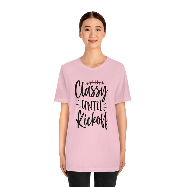 Classy Until Kickoff Shirt, ADULT Size Unisex Jersey Short Sleeve Tee, Family, Football, Game, Family, Party, Women, Girls - 3.jpg