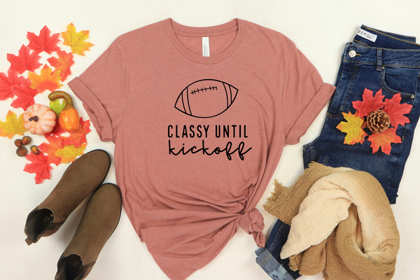 Classy Until Kickoff Shirt, Game Day Shirt, Womens Football Shirt, Football Shirt, Christmas Gift, Football Mom Shirt, Football Lover Gift, - 2.jpg