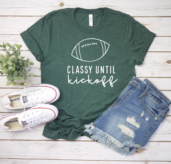 Classy Until Kickoff Shirt, Game Day Shirt, Womens Football Shirt, Football Shirt, Christmas Gift, Football Mom Shirt, Football Lover Gift, - 3.jpg