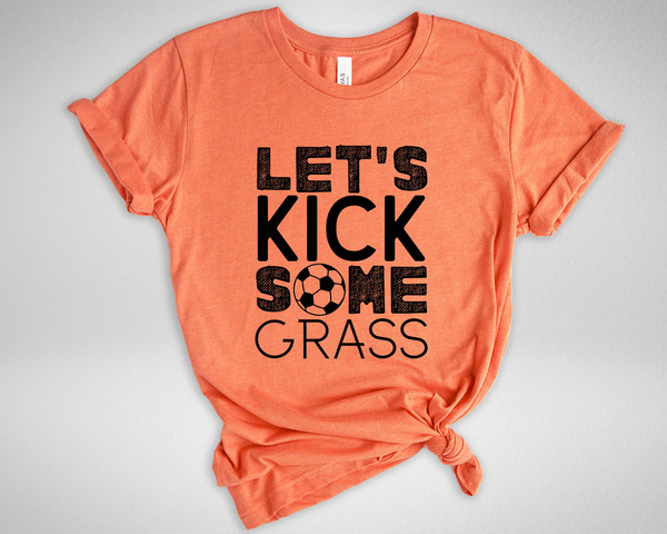 Let's Kick Some Grass Shirt, Soccer Shirt, Funny Sport Shirts, Soccer Team Gift, Sarcastic Sports Tee, Game Day Shirt, Soccer Love Shirt - 3.jpg