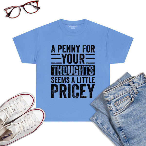 A-Penny-For-Your-Thoughts-Seems-A-Little-Pricey-Funny-Joke-T-Shirt-Carolina-Blue.jpg