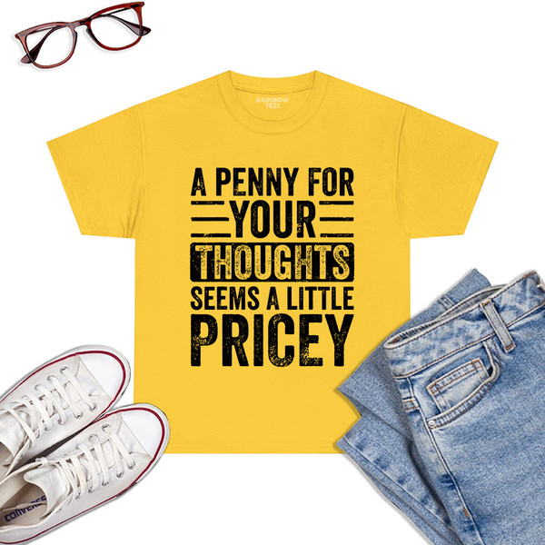 A-Penny-For-Your-Thoughts-Seems-A-Little-Pricey-Funny-Joke-T-Shirt-Daisy.jpg