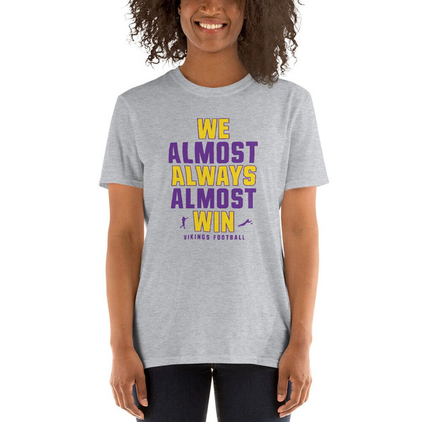 We Almost Always Almost Win - Funny Minnesota Vikings football tee - Short-Sleeve Unisex T-Shirt - 5.jpg