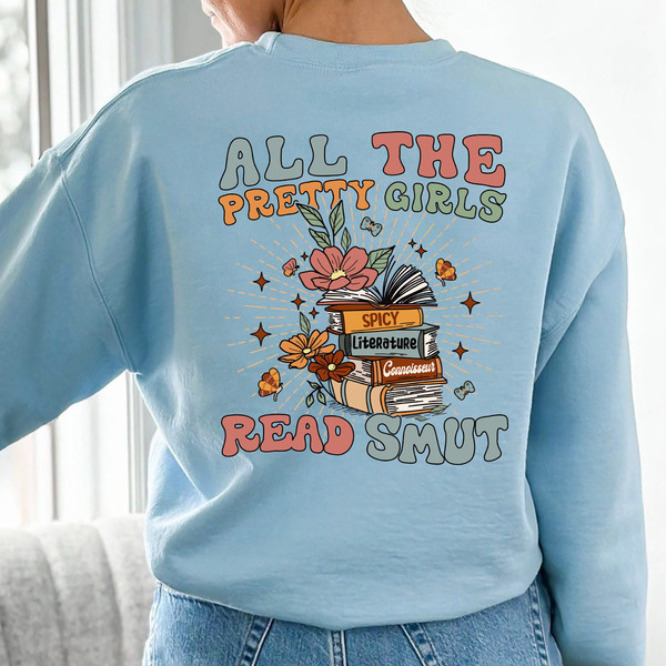 All the Pretty Girls Read Smut Sweatshirt, Bookish Gift, Funny Smut Spicy Books Shirt, Bookish Merch, Book Romance Readers Shirt - 7.jpg