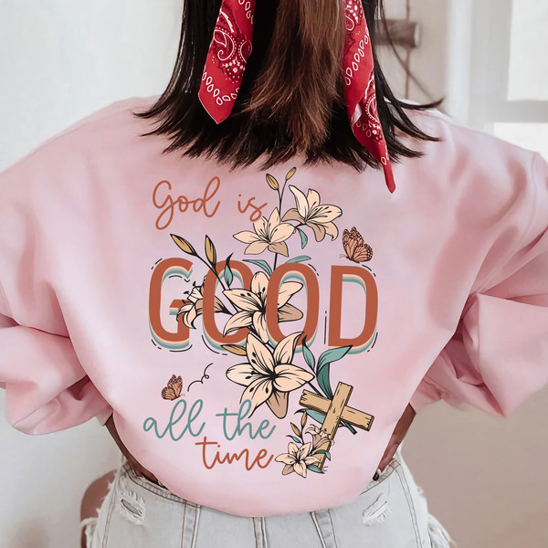 God Is Good All The Time Sweatshirt, Christian Shirt, Religious Hoodie, Jesus Shirt, Gift Her Sweatshirt, Valentine Day Tee - 1.jpg