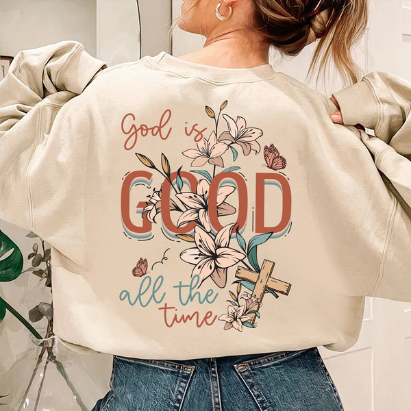 God Is Good All The Time Sweatshirt, Christian Shirt, Religious Hoodie, Jesus Shirt, Gift Her Sweatshirt, Valentine Day Tee - 3.jpg