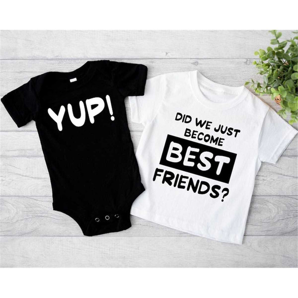 MR-57202383436-did-we-just-become-best-friends-yup-shirts-matching-sibling-image-1.jpg