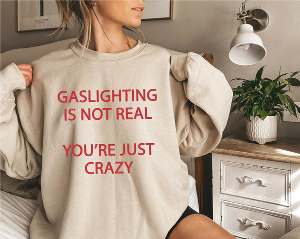 Gaslighting Is Not Real You're Just Crazy Shirt -funny shirt,funny t shirt,graphic tees,gaslighting is not real you're crazy sweatshirt - 2.jpg