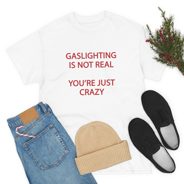 Gaslighting Is Not Real You're Just Crazy Shirt -funny shirt,funny t shirt,graphic tees,gaslighting is not real you're crazy sweatshirt - 3.jpg