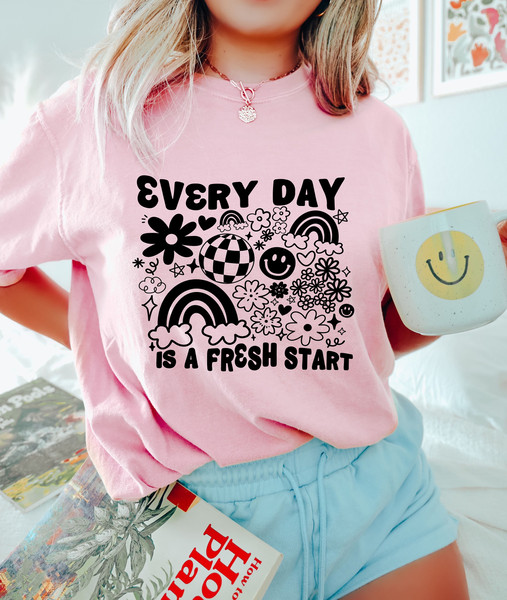 Everyday Is A Fresh Start Shirt, Inspirational Tees, Mental Health Tee, Positivity Shirt, Mental Health Awareness, Gifts For Her, Trendy Tee - 3.jpg