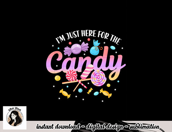 I m Just Here For The Candy Funny Halloween Food Humor png, sublimation copy.jpg