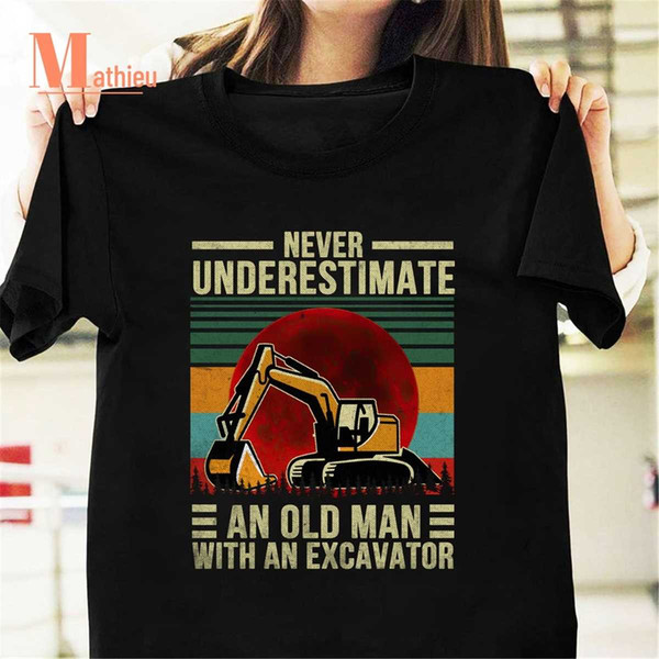 MR-1172023222353-never-underestimate-an-old-man-with-an-excavator-vintage-image-1.jpg