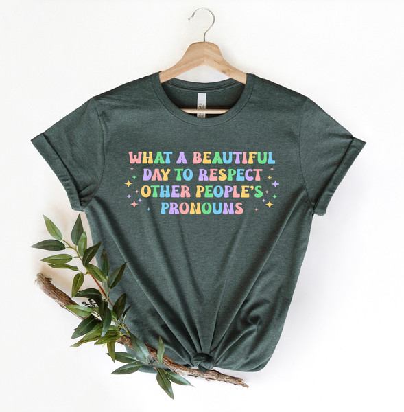 What A Beautiful Day to Respect Other People's Pronouns Shirt, Gay Tee, Positive Shirt,Human Rights Shirt,Equality Tee,LGBTQ Shirt,Pride Tee - 1.jpg