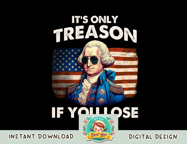 Funny 4th of July Shirt Washington Treason If You Lose Mens png, sublimation copy.jpg