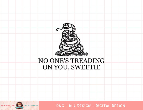 No One s Treading On You, Sweetie png, sublimation copy.jpg