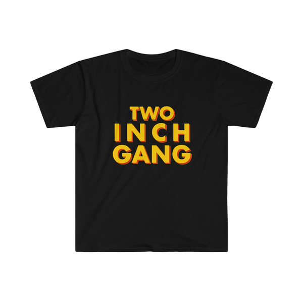 Funny Meme TShirt - TWO INCH GANG Oddly Specific Tee - Gift Joke Shirt - 1.jpg