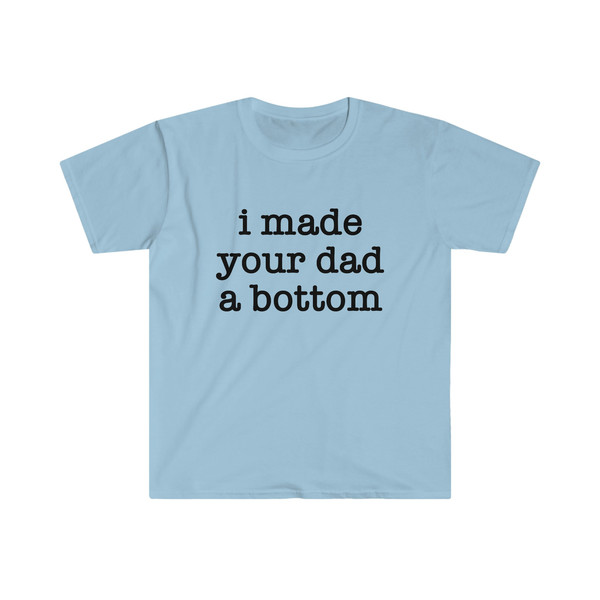 Funny Y2K TShirt - I Made Your Dad a Bottom 2000's Celebrity Parody Tee - Gift Shirt - 3.jpg