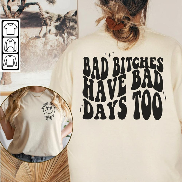 Tupac Music T-Shirt Doubled Sides, Bad Bitches Have Bad Days Too Shirt, Bad Bitches Sweatshirt, Bad Days Too Hoodie, Funny Adult Mus060423 - 2.jpg