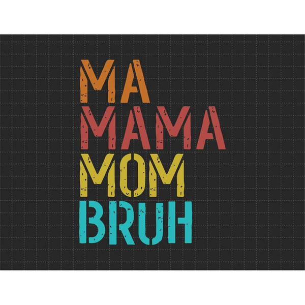 MR-187202315320-ma-mama-mom-bruh-mommy-and-me-funny-svg-happy-mother-day-image-1.jpg