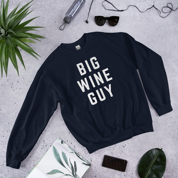 BIG WINE GUY Sweatshirt  Wine Lover Gift  Vino Wine Lover  Drinking Party Graphic Shirt  Bachelorette Wine Group - 4.jpg