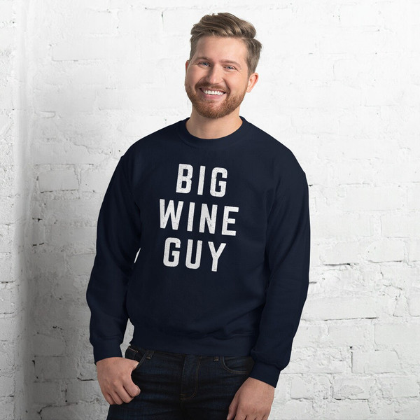 BIG WINE GUY Sweatshirt  Wine Lover Gift  Vino Wine Lover  Drinking Party Graphic Shirt  Bachelorette Wine Group - 5.jpg