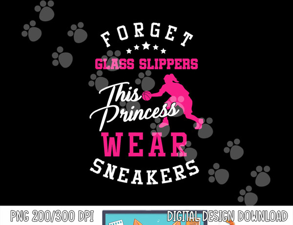 Girls Basketball Forget Glass Slippers Sports gift  png, sublimation copy.jpg