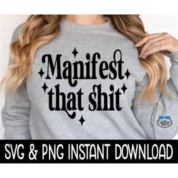 MR-2672023114216-manifest-that-shit-svg-png-sweatshirt-svg-files-tee-shirt-image-1.jpg