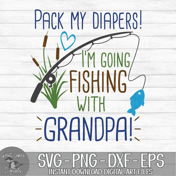 Pack My Diapers I'm Going Fishing With Grandpa - Instant Digital Download -  svg, png, dxf, and eps files included!