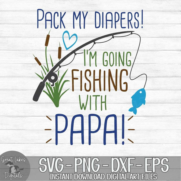 Pack My Diapers I'm Going Fishing With Papa - Instant Digital Download -  svg, png, dxf, and eps files included!