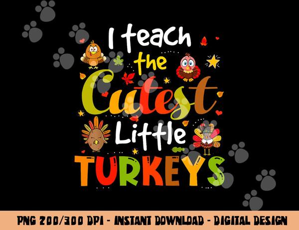 I Teach The Cutest Little Turkeys Pre-K Teacher Thanksgiving png, sublimation copy.jpg