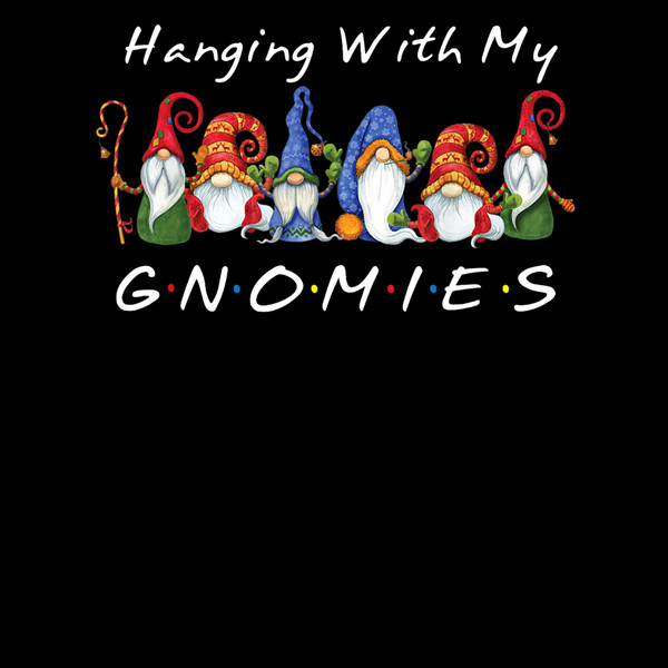 Hanging With My Gnomies Funny Gnome Friend Christmas Gift T-Shirt.jpg